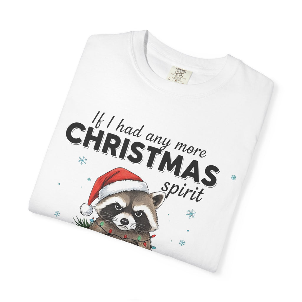White t-shirt with a raccoon wearing a Santa hat and text 'If I had any more Christmas spirit' on a white background